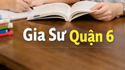 Trung Tâm Gia Sư Quận 6 Uy Tín – Giáo Viên & Sinh Viên Dạy Kèm Tại Nhà